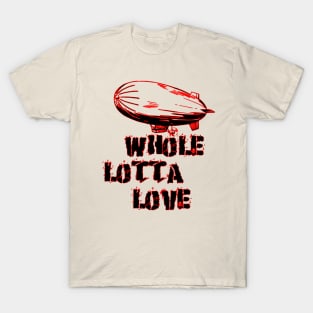 Whole lotta love T-Shirt